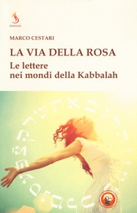 La via della rosa. Le lettere nei mondi della Kabbalah - Librerie.coop
