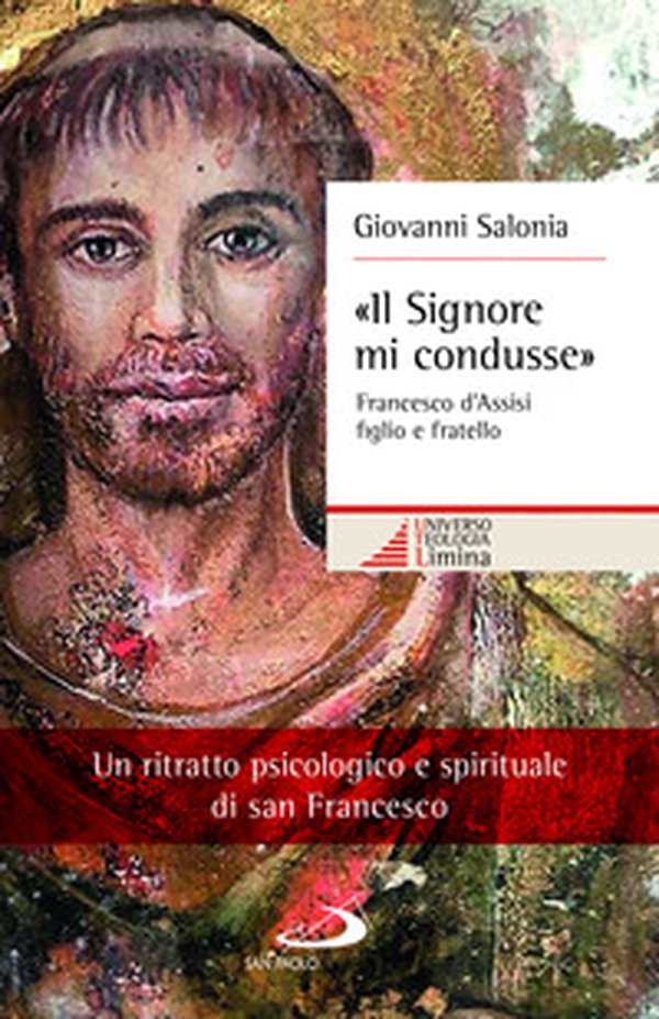 «Il Signore mi condusse». Francesco d'Assisi figlio e fratello - Librerie.coop «Il Signore mi condusse». Francesco d'Assisi figlio e fratello - Librerie.coop