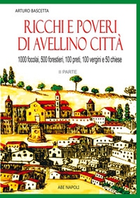 Ricchi e poveri di Avellino città. 1000 fuochi, 500 forestierI, 200 preti, 100 vergini, 50 chiese - Vol. 2 - Librerie.coop Ricchi e poveri di Avellino città. 1000 fuochi, 500 forestierI, 200 preti, 100 vergini, 50 chiese - Vol. 2 - Librerie.coop