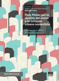 Polis Maker per la qualità del vivere e lo sviluppo urbano sostenibile. Esperienze in ottica di interdisciplinarità - Librerie.coop