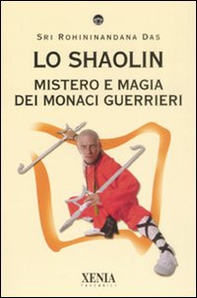 Lo Shaolin. Mistero e magia dei monaci guerrieri - Librerie.coop