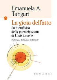 La gioia dell'atto. La metafisica della partecipazione di Louis Lavelle - Librerie.coop La gioia dell'atto. La metafisica della partecipazione di Louis Lavelle - Librerie.coop