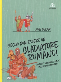 Meglio non essere un gladiatore romano - Librerie.coop