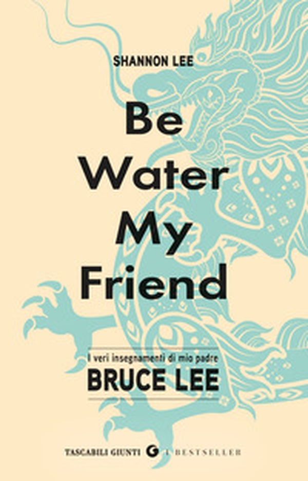 Be water, my friend. I veri insegnamenti di mio padre Bruce Lee - Librerie.coop Be water, my friend. I veri insegnamenti di mio padre Bruce Lee - Librerie.coop