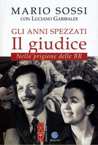 Gli anni spezzati. Il giudice. Nella prigione delle BR - Librerie.coop