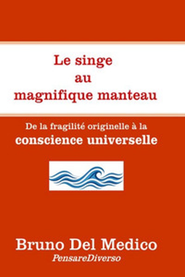 Le singe au magnifique manteau. De la fragilité originelle à la conscience universelle - Librerie.coop