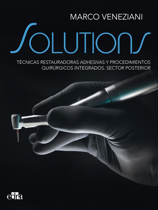SOLUTIONS. Técnicas restauradoras adhesivas y procedimientos quirúrgicos integrados. Sector posterior - Librerie.coop SOLUTIONS. Técnicas restauradoras adhesivas y procedimientos quirúrgicos integrados. Sector posterior - Librerie.coop