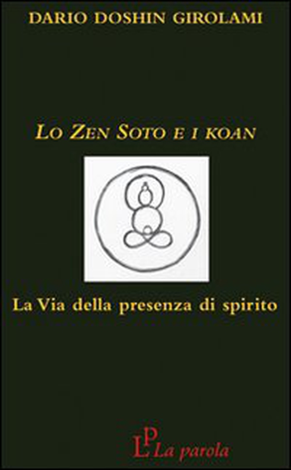 Lo zen Soto e i Koan. La via della presenza di spirito - Librerie.coop Lo zen Soto e i Koan. La via della presenza di spirito - Librerie.coop
