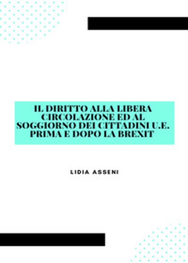 Il diritto alla libera circolazione ed al soggiorno dei cittadini U.E. prima e dopo la Brexit - Librerie.coop Il diritto alla libera circolazione ed al soggiorno dei cittadini U.E. prima e dopo la Brexit - Librerie.coop