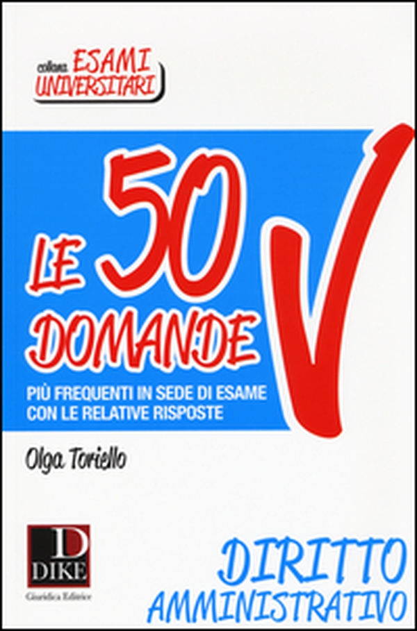 Le 50 domande di diritto amministrativo più frequenti in sede di esame con le relative risposte - Librerie.coop Le 50 domande di diritto amministrativo più frequenti in sede di esame con le relative risposte - Librerie.coop
