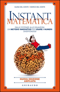 Instant matematica. Dalle potenze alle equazioni: un metodo innovativo per usare i numeri divertendosi - Librerie.coop