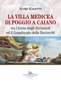 La villa medicea di Poggio a Caiano. Tra l'Atene degli Acciaiuoli ed il Granducato della Baciocchi - Librerie.coop