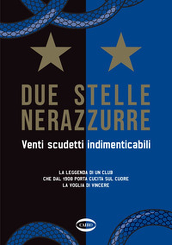 Due stelle nerazzurre. Venti scudetti indimenticabili. La leggenda di un club che dal 1908 porta cucita sul cuore la voglia di vincere - Librerie.coop Due stelle nerazzurre. Venti scudetti indimenticabili. La leggenda di un club che dal 1908 porta cucita sul cuore la voglia di vincere - Librerie.coop