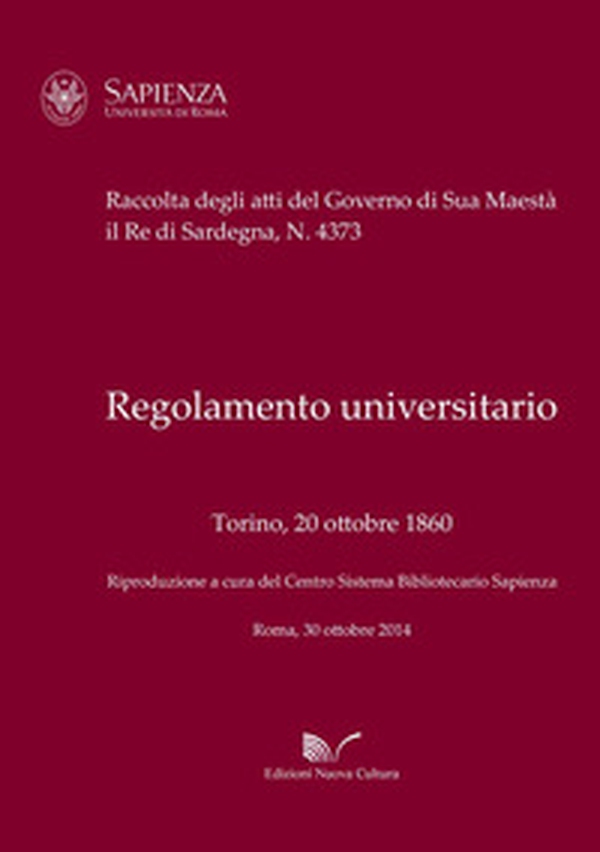 Regolamento universitario. Torino, 20 ottobre 1860. Raccolta degli atti del Governo di Sua Maestà il Re di Sardegna, n. 4373 - Librerie.coop Regolamento universitario. Torino, 20 ottobre 1860. Raccolta degli atti del Governo di Sua Maestà il Re di Sardegna, n. 4373 - Librerie.coop