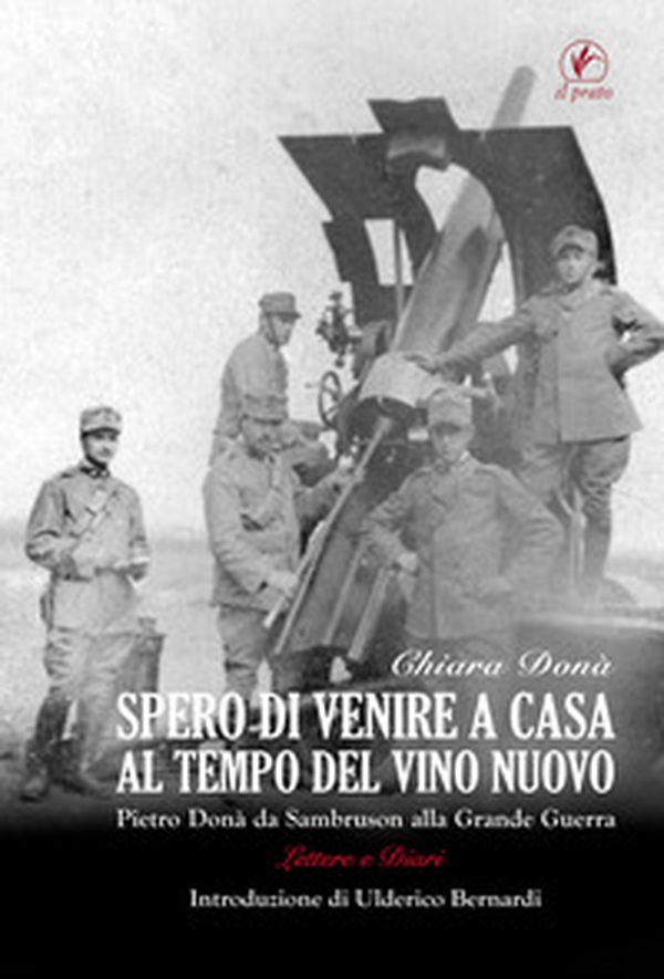 Spero di venire a casa al tempo del vino nuovo. Piero Donà da Sambruson alla Grande Guerra - Librerie.coop Spero di venire a casa al tempo del vino nuovo. Piero Donà da Sambruson alla Grande Guerra - Librerie.coop