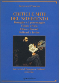 Critici e miti del Novecento. Battaglia e il personaggio-Fubini e Vico-Flora e pascoli-Salinari e Jovine - Librerie.coop