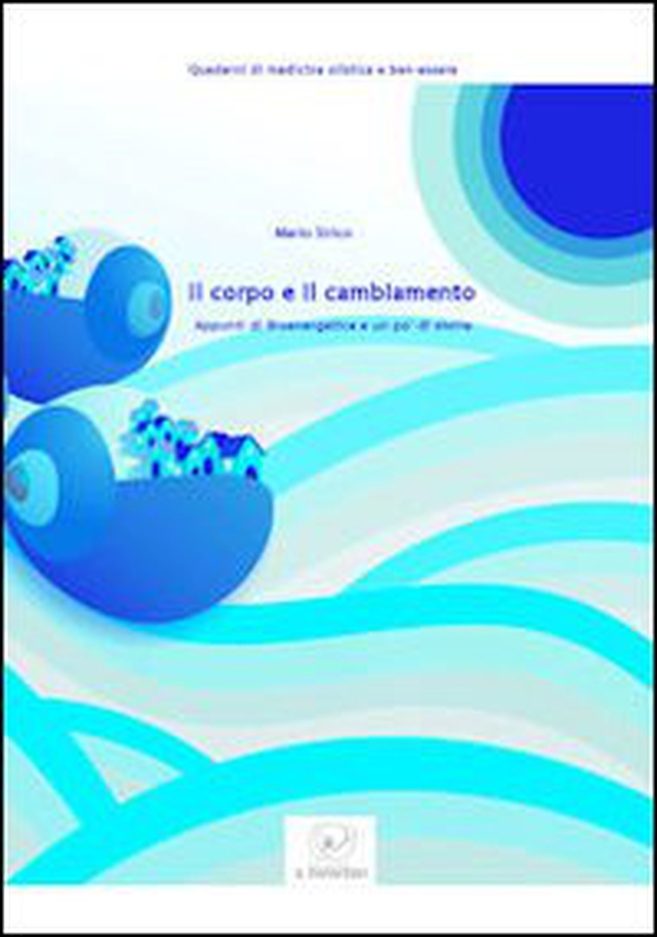 Il corpo e il cambiamento. Appunti di bioenergetica e un po' di storie - Librerie.coop Il corpo e il cambiamento. Appunti di bioenergetica e un po' di storie - Librerie.coop