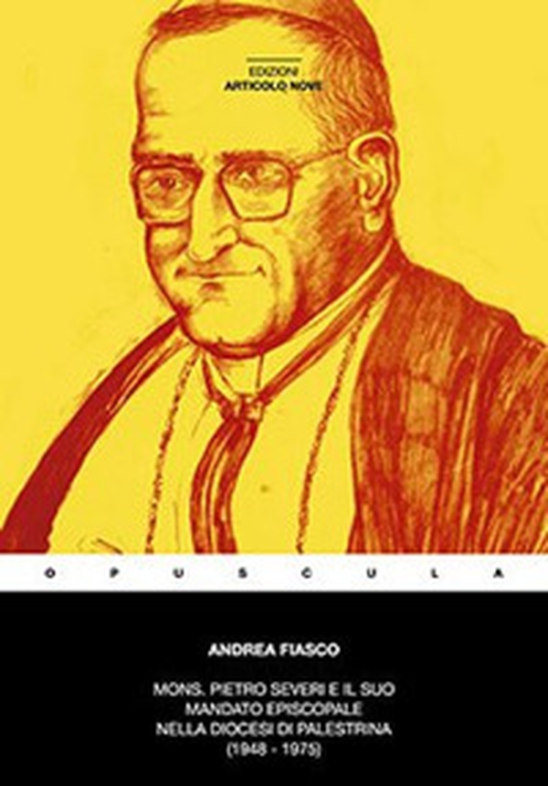 Mons. Pietro Severi e il suo mandato episcopale nella diocesi Prenestina (1948-1975) - Librerie.coop Mons. Pietro Severi e il suo mandato episcopale nella diocesi Prenestina (1948-1975) - Librerie.coop