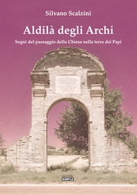 Aldilà degli alberi. Segni del passaggio della Chiesa nella terra dei Papi - Librerie.coop