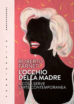 L'occhio della madre. A cosa serve l'arte contemporanea - Librerie.coop