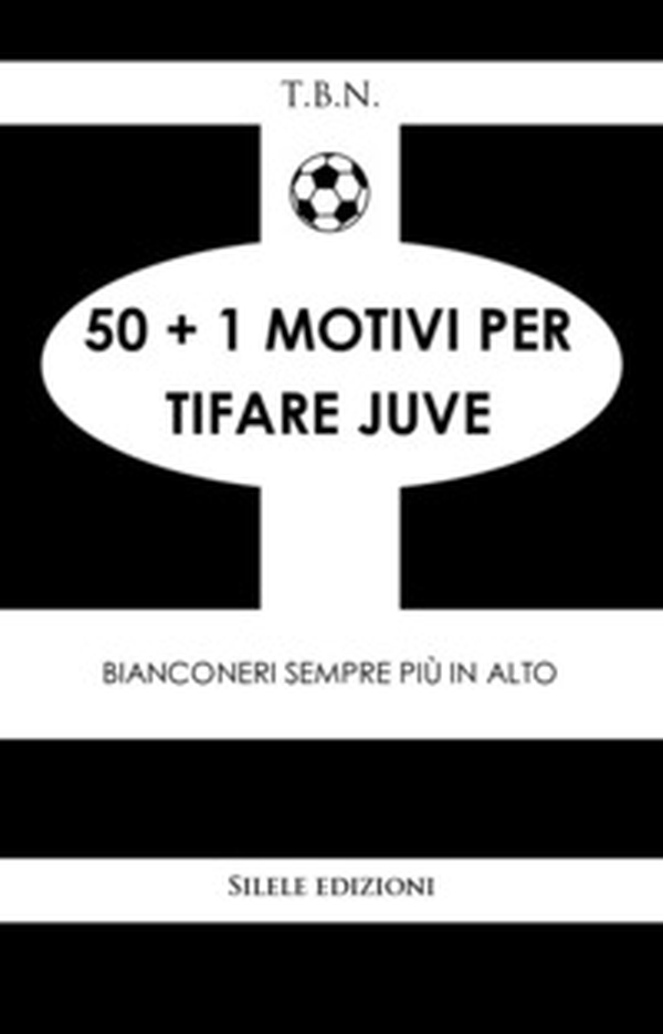 50+1 motivi per tifare Juve. Bianconeri sempre più in alto - Librerie.coop 50+1 motivi per tifare Juve. Bianconeri sempre più in alto - Librerie.coop