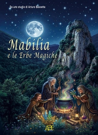 Mabilia e le erbe magiche: la medicina popolare delle mammane, le radici di Pietrastornina nel Trecento - Librerie.coop