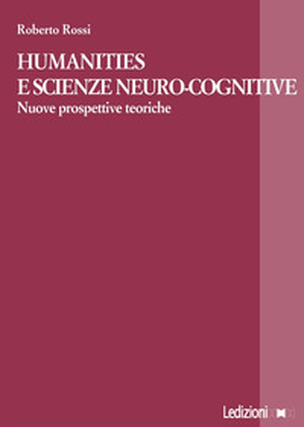 Humanities e scienze neuro-cognitive. Nuove prospettive teoriche - Librerie.coop Humanities e scienze neuro-cognitive. Nuove prospettive teoriche - Librerie.coop