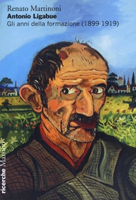 Antonio Ligabue. Gli anni della formazione (1899-1919) - Librerie.coop