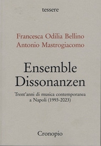 Ensemble Dissonanzen. Trent'anni di musica contemporanea a Napoli (1993-2023) - Librerie.coop