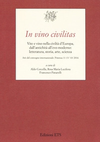In vino civilitas. Vite e vino nella civiltà d'Europa, dall'antichità all'evo moderno: letteratura, storia, arte, scienza - Librerie.coop