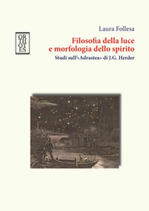 Filosofia della luce e morfologia dello spirito. Studi sull'«Adrastea» di J.G. Herder - Librerie.coop