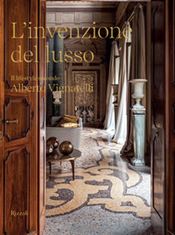 L'invenzione del lusso. Il lifestyle secondo Alberto Vignatelli - Librerie.coop