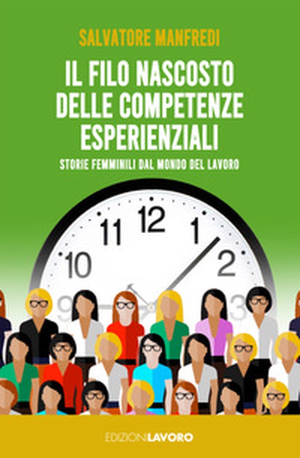 Il filo nascosto delle competenze esperienziali. Storie femminili dal mondo del lavoro - Librerie.coop Il filo nascosto delle competenze esperienziali. Storie femminili dal mondo del lavoro - Librerie.coop
