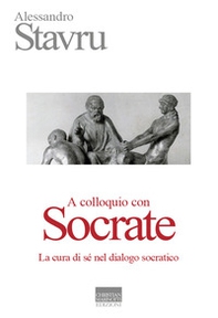 A colloquio con Socrate. La cura di sé nel dialogo socratico - Librerie.coop