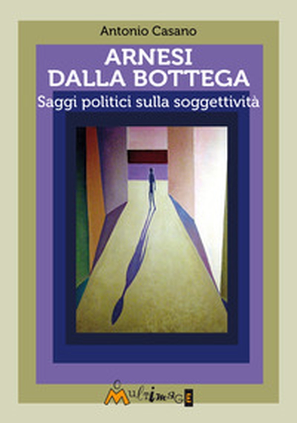 Arnesi dalla bottega. Saggi politici sulla soggettività - Librerie.coop Arnesi dalla bottega. Saggi politici sulla soggettività - Librerie.coop