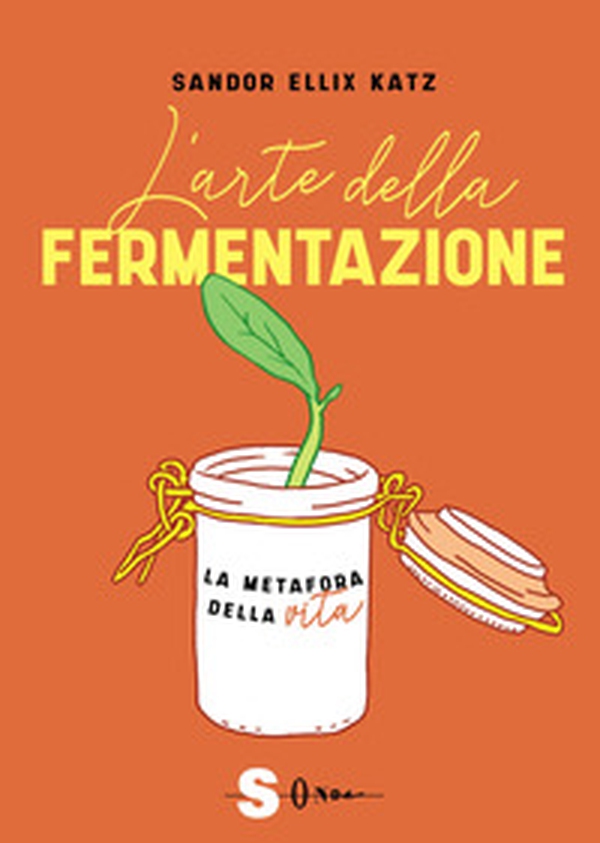 L'arte della fermentazione. La metafora della vita - Librerie.coop L'arte della fermentazione. La metafora della vita - Librerie.coop