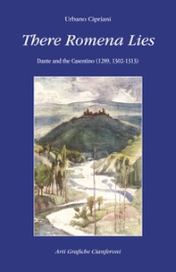 There Romena Lies. Dante and the Casentino (1289, 1302-1313) - Librerie.coop