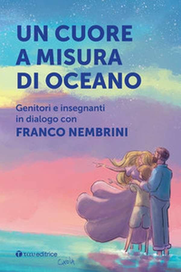 Un cuore a misura di oceano. Genitori e insegnanti in dialogo con Franco Nembrini - Librerie.coop Un cuore a misura di oceano. Genitori e insegnanti in dialogo con Franco Nembrini - Librerie.coop