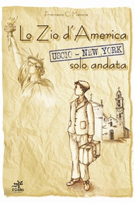 Lo zio d'America. Uscio-New York solo andata - Librerie.coop