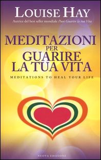 Meditazioni per guarire la tua vita - Librerie.coop