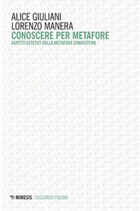 Conoscere per metafore. Aspetti estetici della metafora conoscitiva - Librerie.coop Conoscere per metafore. Aspetti estetici della metafora conoscitiva - Librerie.coop