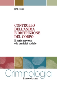 Controllo dell'anima e distruzione del corpo. Il male perverso e la crudeltà sociale - Librerie.coop
