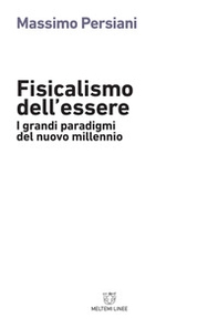 Fisicalismo dell'essere. I grandi paradigmi del nuovo millennio - Librerie.coop