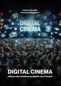 Digital cinema. Educare alla cittadinanza digitale con il cinema - Librerie.coop Digital cinema. Educare alla cittadinanza digitale con il cinema - Librerie.coop