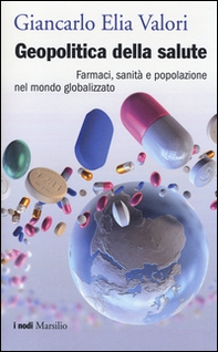 Geopolitica della salute. Farmaci, sanità e popolazione nel mondo globalizzato - Librerie.coop