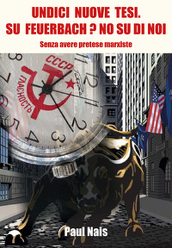 Undici nuove tesi. Su Feuerbach? No, su di noi. Senza avere pretese marxiste - Librerie.coop Undici nuove tesi. Su Feuerbach? No, su di noi. Senza avere pretese marxiste - Librerie.coop