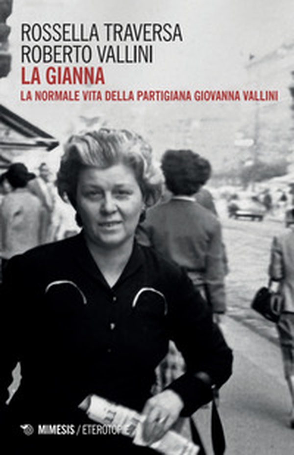 La Gianna. La normale vita della partigiana Giovanna Vallini - Librerie.coop La Gianna. La normale vita della partigiana Giovanna Vallini - Librerie.coop