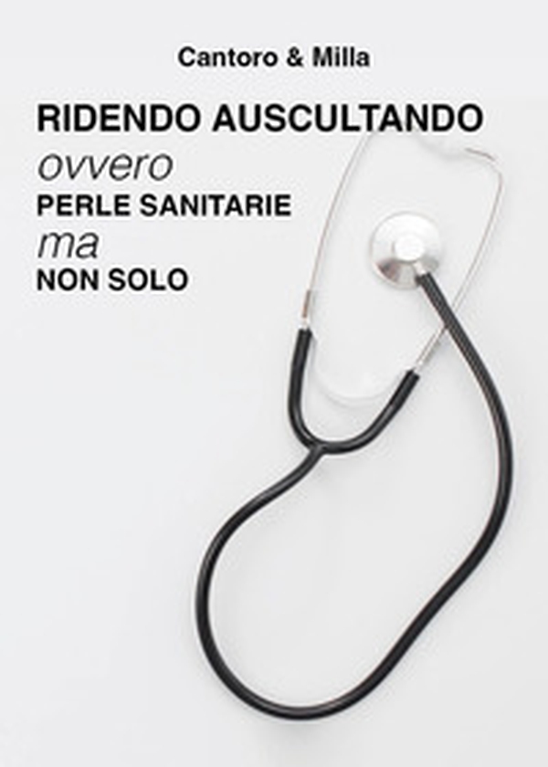 Ridendo auscultando. Ovvero perle sanitarie ma non solo - Librerie.coop Ridendo auscultando. Ovvero perle sanitarie ma non solo - Librerie.coop