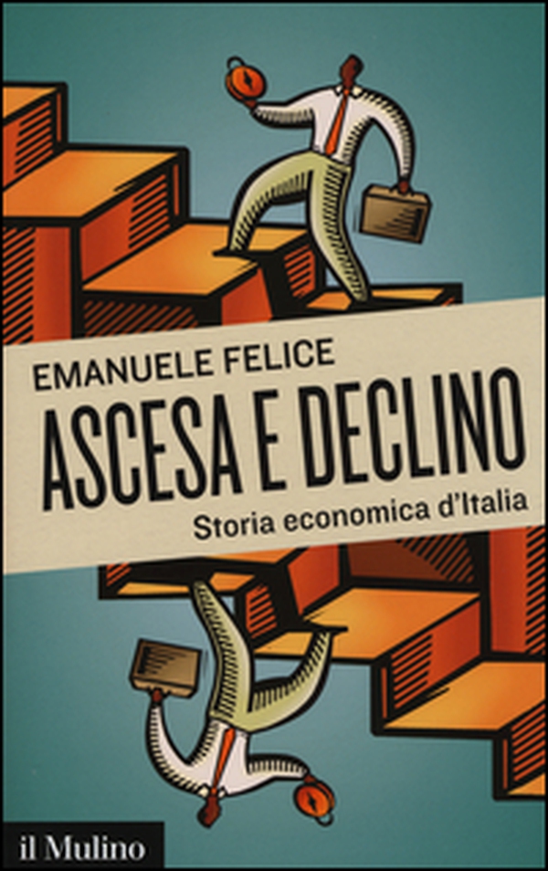 Ascesa e declino. Storia economica d'Italia - Librerie.coop Ascesa e declino. Storia economica d'Italia - Librerie.coop