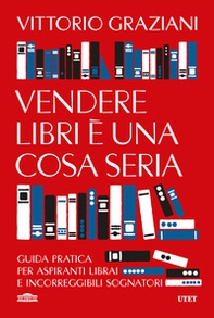 Vendere libri è una cosa seria. Guida pratica per aspiranti librai e incorreggibili sognatori - Librerie.coop